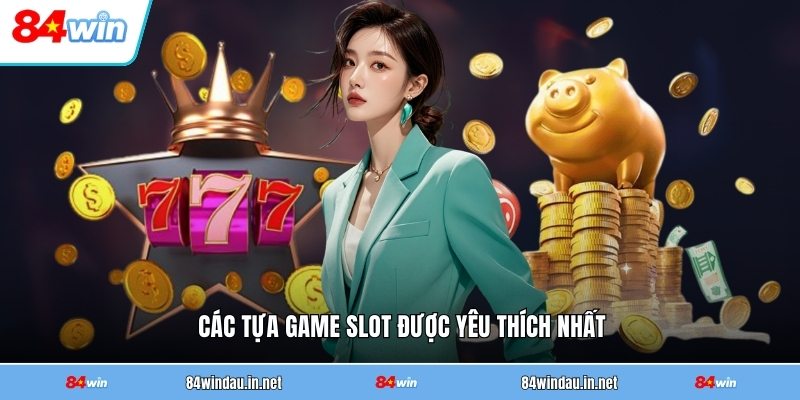 cac-tua-game-slot-duoc-yeu-thich-nhat